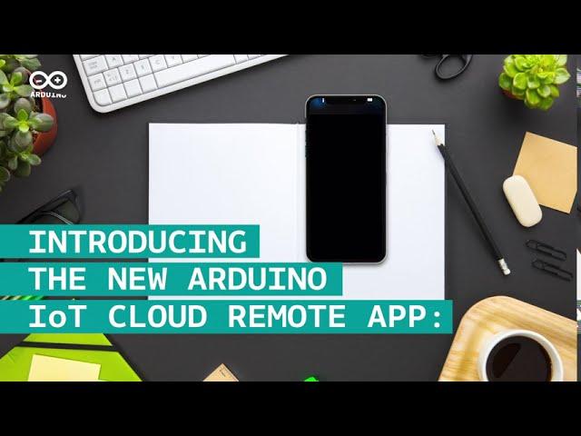 Introducing the New Arduino IoT Cloud Remote App