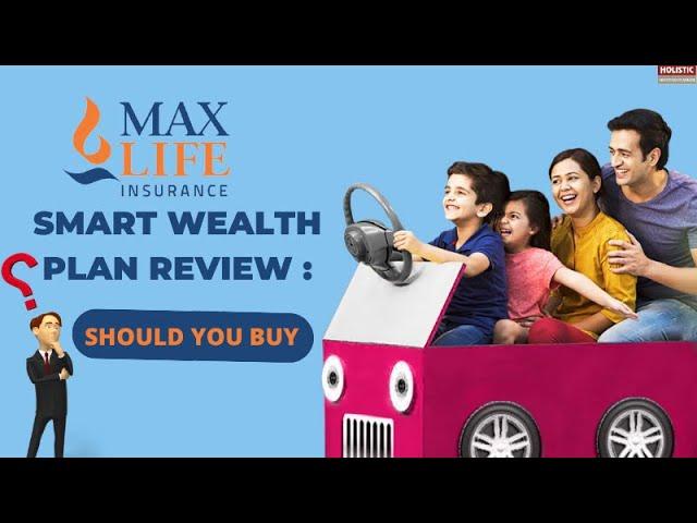 MAX LIFE SMART WEALTH PLAN REVIEW : SHOULD U BUY ?