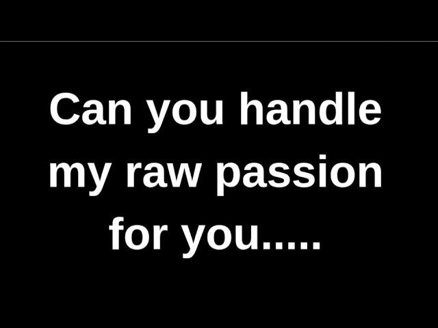 Can you handle my raw passion for you..... love quotes  love messages love letter heartfelt messages