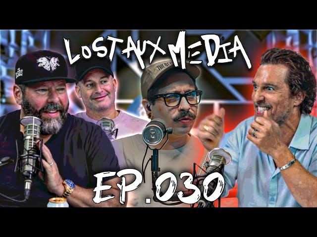 Ep.030 | Mathew McConaughey Teaches Bert Kreischer and Tom Segura How to "Be Cool" | Lost Aux Media