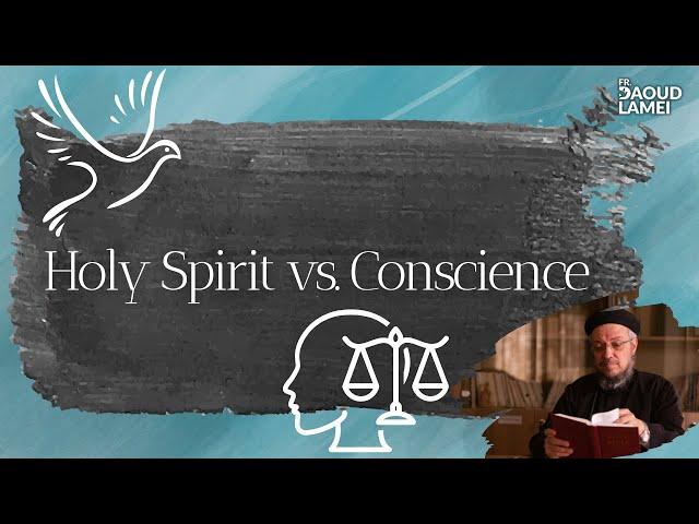 Holy Spirit vs. Conscience - Fr. Daoud Lamei