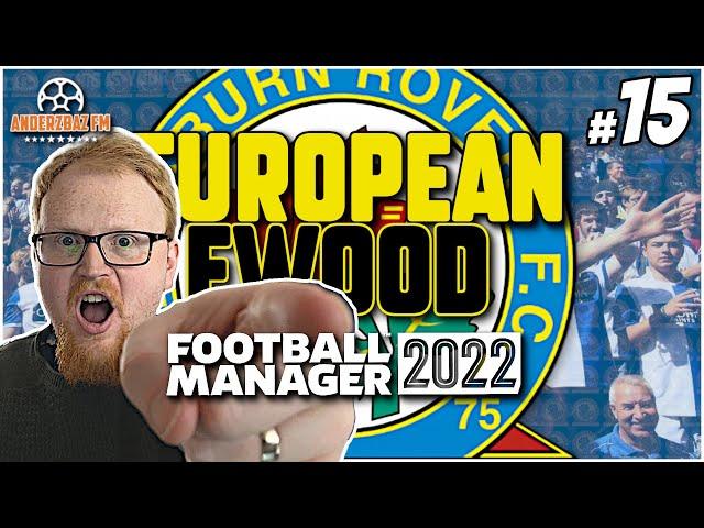 ONE NIGHT IN PARIS | FM22 European Ewood #15 | Blackburn Rovers | Football Manager Let's Play