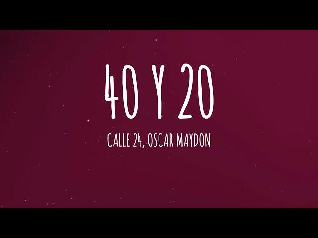 Calle 24, Oscar Maydon - 40 Y 20 (Letra/Lyrics)