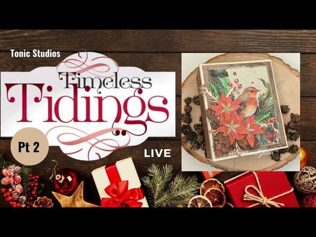 Timeless Tidings with Tonic Studios / Live Crafting Part 2