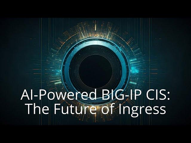 AI-Powered BIG-IP CIS: The Future of Ingress