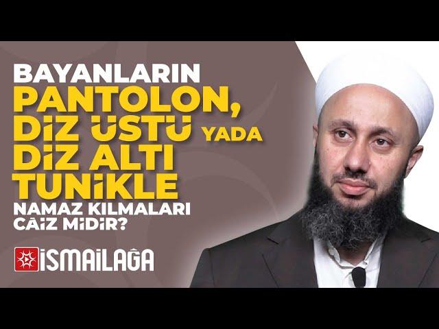 Bayanların Pantolon veya Tunikle Namazları Caiz mi? - Fatih Kalender Hoca Efendi