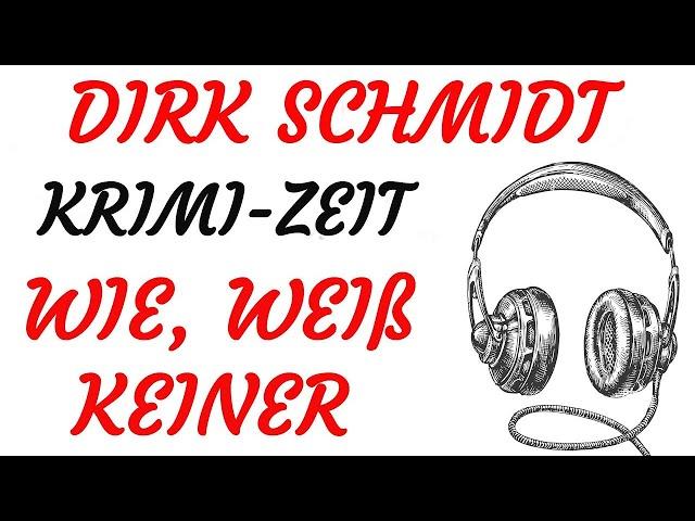 KRIMI Hörspiel - Dirk Schmidt - WIE, WEIß KEINER (2020)