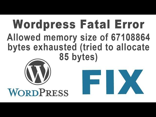 How to fix wordpress Fatal Error: Allowed memory size of 67108864 Bytes exhausted[Quick Fix]