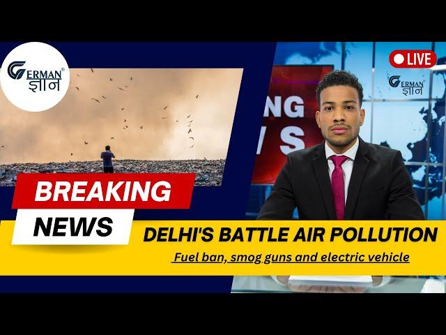 Delhi's battle air pollution: Fuel ban, smog guns and electric vehicle || @GermanGyan