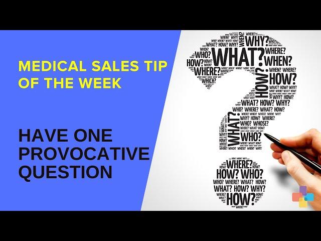 Medical Sales Tip of Week# 50 - Have One Provocative Question | Every Ancillary