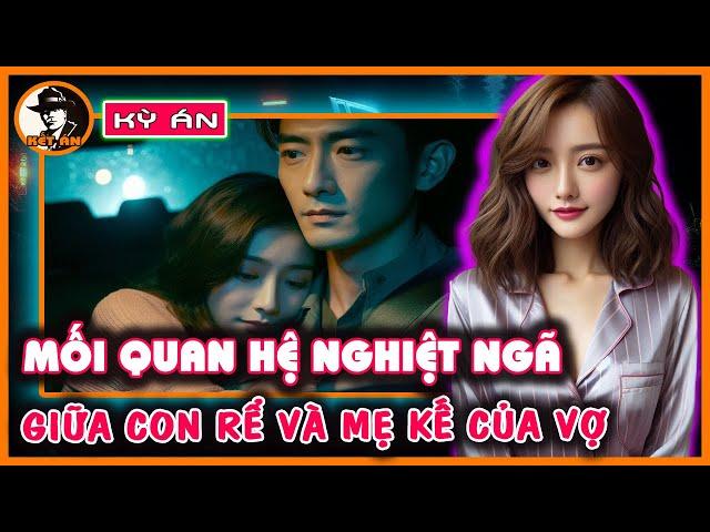 Kỳ Án Trung Quốc - Mối Quan Hệ Nghiệt Ngã Giữa Con Rể Và Mẹ Vợ Trẻ | Kết Án