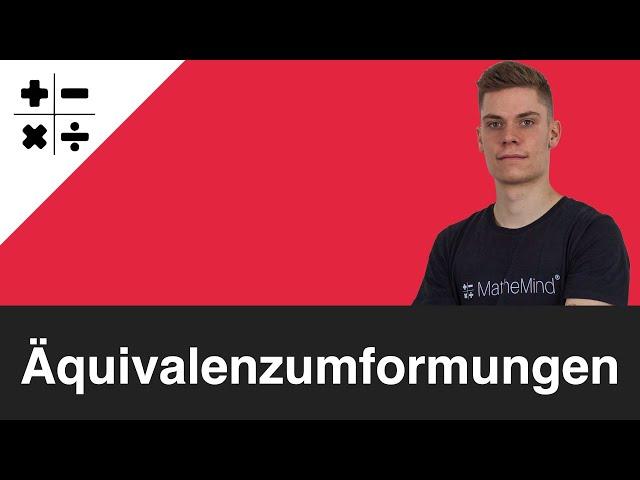 Äquivalenzumformungen (Äquivalenzzeichen) - einfach erklärt | MatheMind