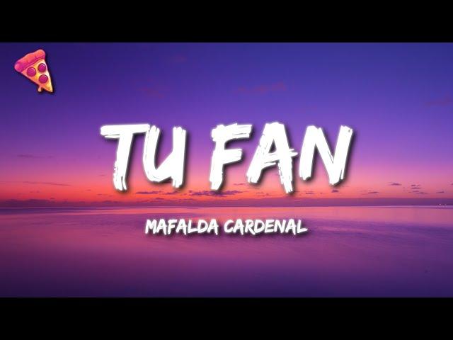 Mafalda Cardenal - tu fan (Letra)