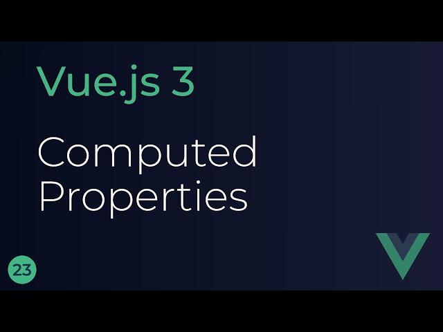 Vue JS 3 Tutoial - 23 - Computed Properties