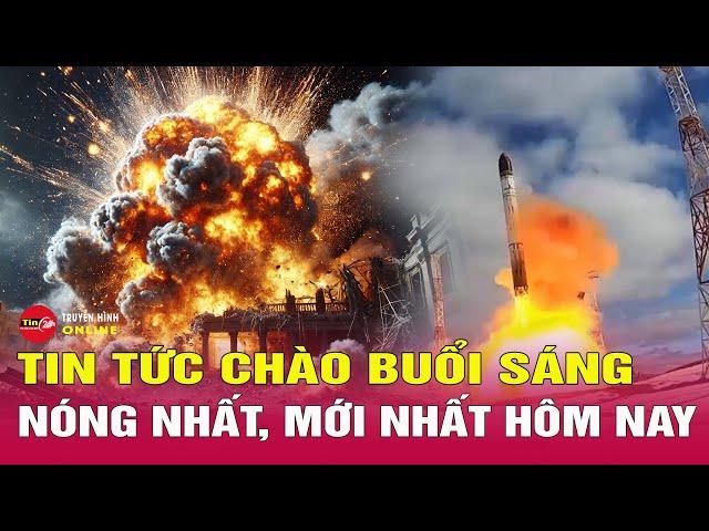 Tin tức 24h mới. Tin sáng 24/11: Nguy cơ cuộc chạy đua vũ trang sau vụ Nga phóng tên lửa Oreshnik?