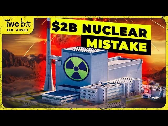 The BIGGEST $2B Mistake in Nuclear Power History