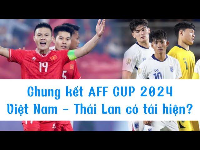 Chờ đợi chung kết trong mơ Việt Nam - Thái Lan tại AFF CUP 2024