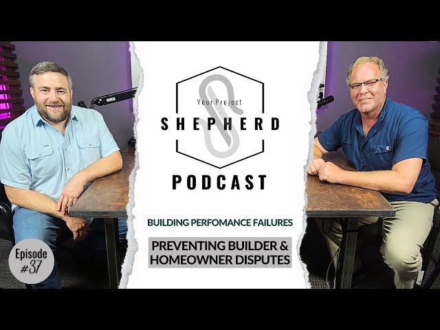 EP 37 | Preventing Builder & Homeowner Disputes | Your Project Shepherd with Allen Griffin