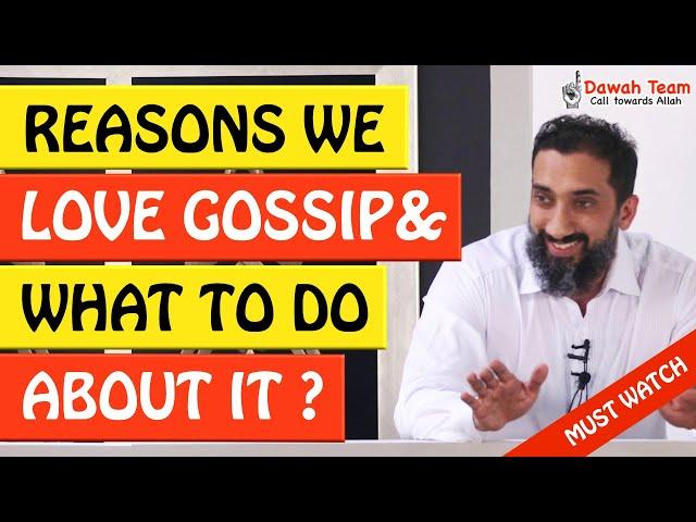 REASONS WE LOVE GOSSIP & WHAT TO DO ABOUT IT - Nouman Ali Khan