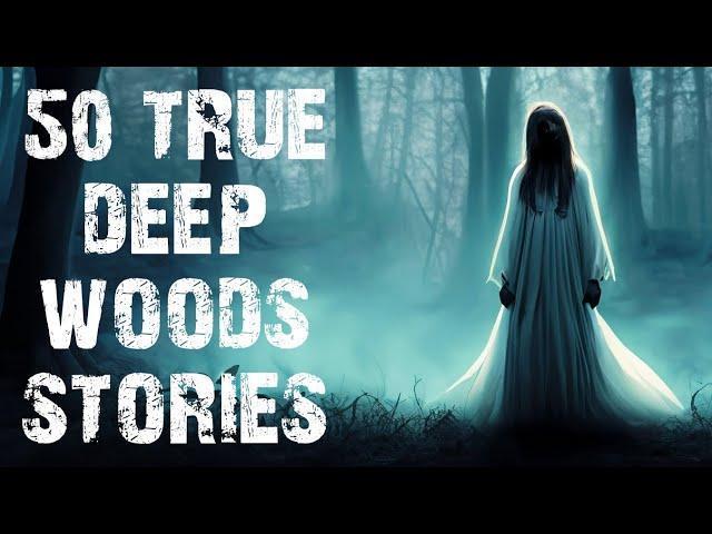 50 TRUE Disturbing Deep Woods Scary Stories | Horror Stories To Fall Asleep To