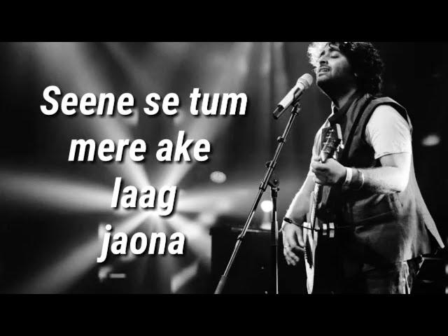 Seene se tum mere aake laag jaona ( Lyrics ) | Arijit Singh |