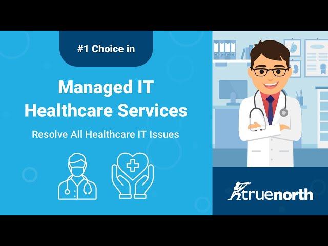 TrueNorth - #1 Choice in Managed IT Healthcare Services - Resolve All Healthcare IT Issues