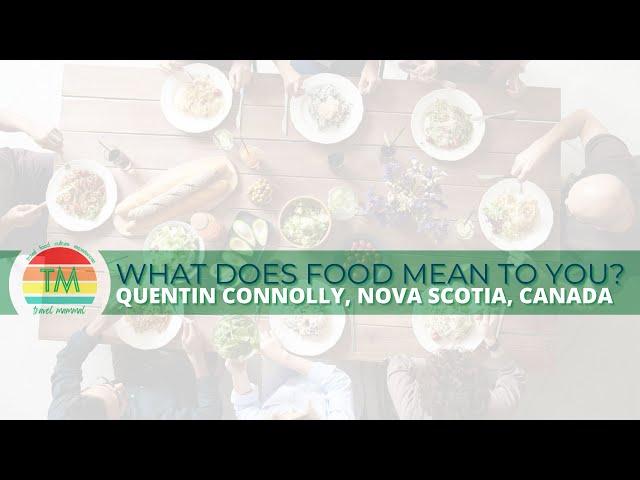 WHAT DOES FOOD MEAN TO YOU? | QUENTIN CONNOLLY | FOX HARB'R NOVA SCOTIA CANADA | TRAVEL MAMMAL VID