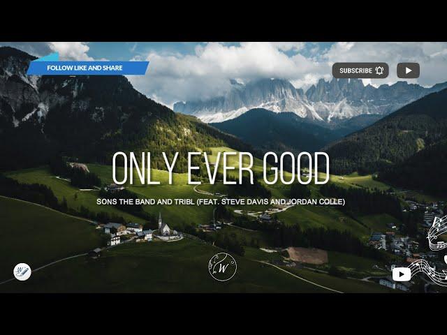 Only Ever Good (feat. Steve Davis and Jordan Colle) - SONS THE BAND and TRIBL | WordShip