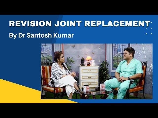 Revision Knee Replacement / Revision Joint Replacement in Kolkata - By Dr Santosh Kumar
