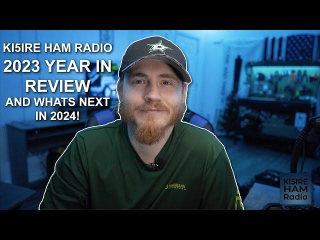 KI5IRE Ham Radio Year in Review and Whats Coming in 2024! #hamradio #yearinreview