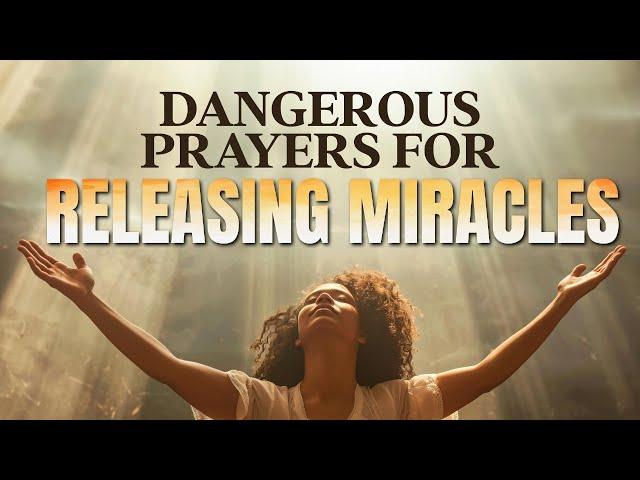 Dangerous Prayers For Releasing Miracles Prayer Marathon