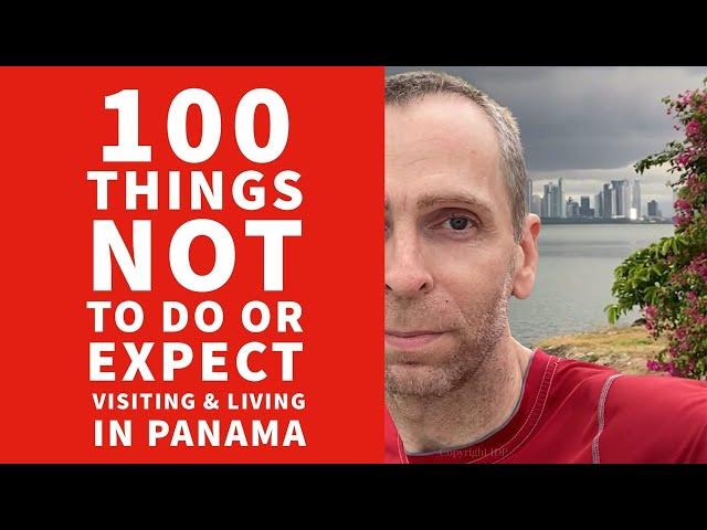 100 Things to NOT Do & NOT Expect in Panama. (If Here for a Visit or Expats Living Here)