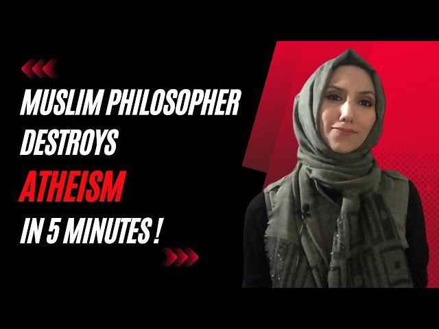 MUSLIM PHILOSOPHER DESTROYS ATHEISM IN 5 MINUTES | SAFIYYAH SABREEN