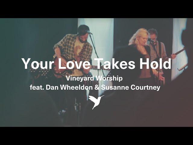 YOUR LOVE TAKES HOLD [Official Live Video] | Vineyard Worship feat Dan Wheeldon & Susanne Courtney