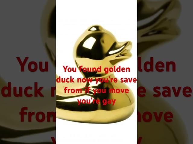 You found golden duck