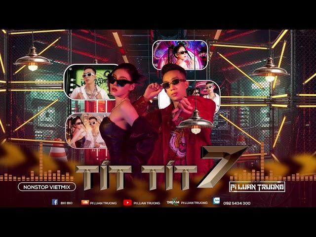 Tít Tít 7 - PiLuanTruong | Bio Bio | Nonstop VietMix 2024