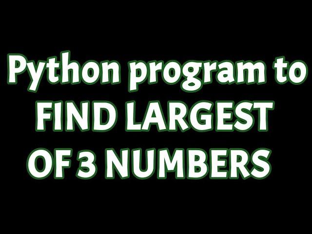 Python program to find largest of 3 numbers tutorial