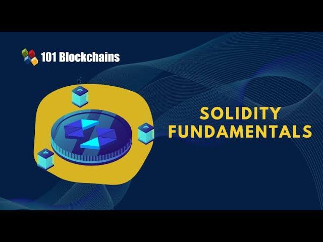 The Fundamentals of Solidity - 101 Blockchains