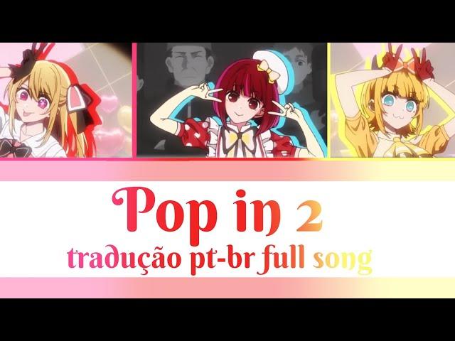 B-komachi: Pop in 2 full song - tradução pt-bt #oshinoko #bkomachi #kpop #tradução #song