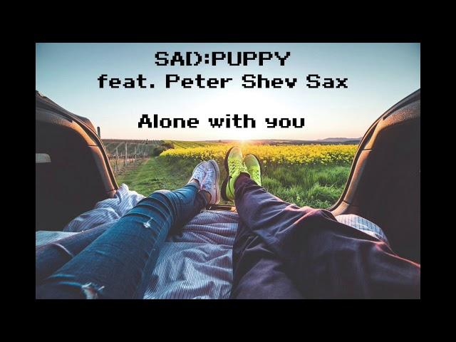 Sad Puppy feat. Peter Shev Sax - Alone With You