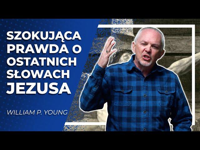 Szokująca prawda o ostatnich słowach Jezusa  |  William P. Young  |  Chata - Rekonstrukcja