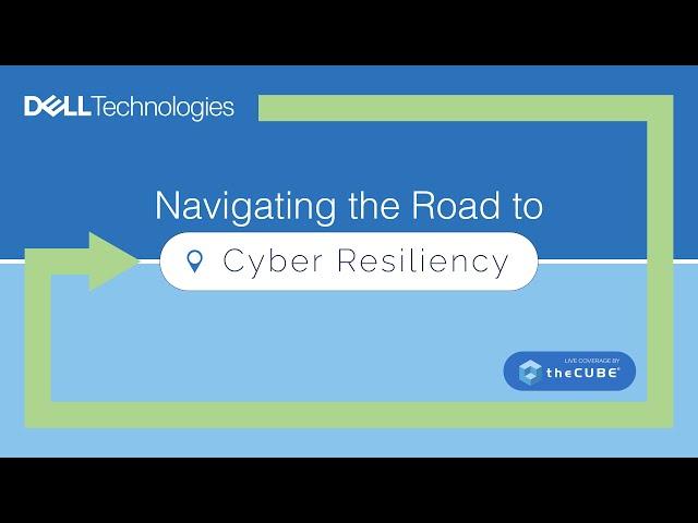 Dell Technologies | Navigating the Road to Cyber Resiliency