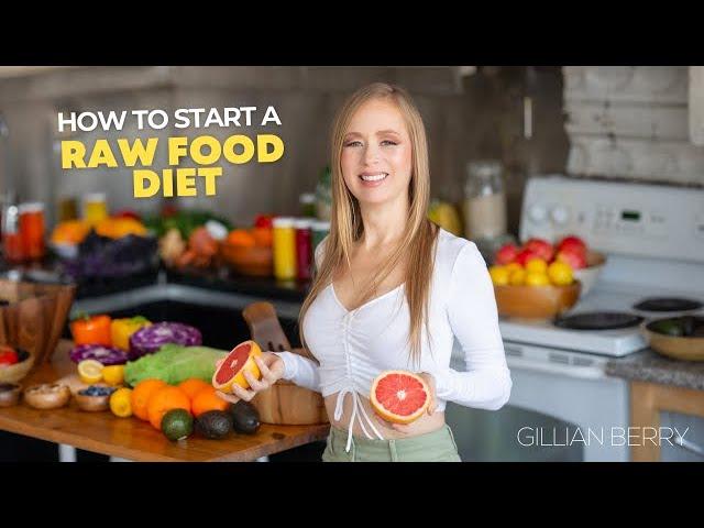 How to Start a Raw Food Diet! (everything you need to know)