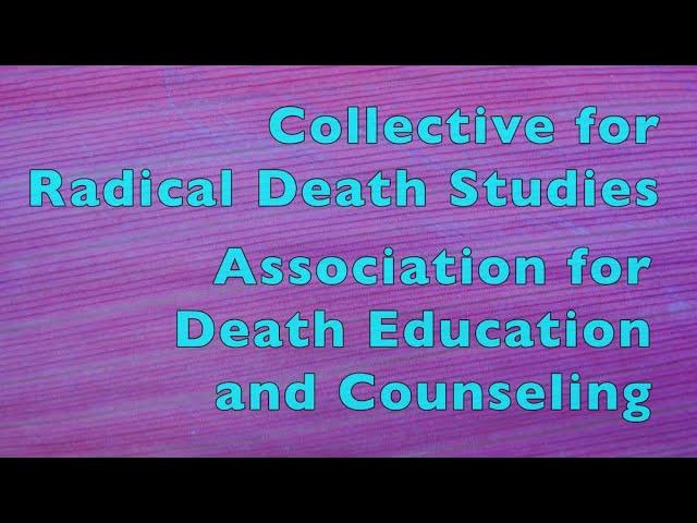 Radical Death Studies & the Association for Death Education and Counseling