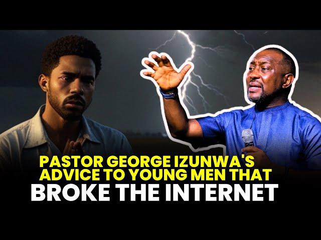 PASTOR GEORGE IZUNWA'S ADVICE TO YOUNG MEN THAT BROKE THE INTERNET!