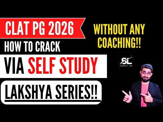 How to prepare for CLAT PG 2026 via Self Preparation | Lakshya Series | CLAT PG 2026 | CLAT LLM 2026