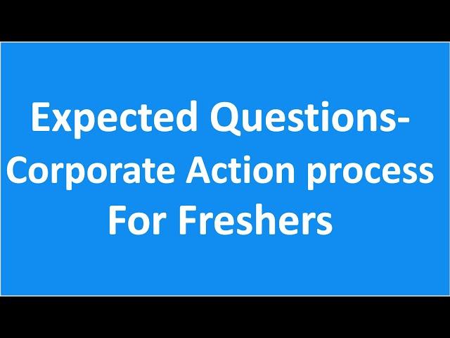 Corporate Actions Operations Process Expected Questions for Freshers