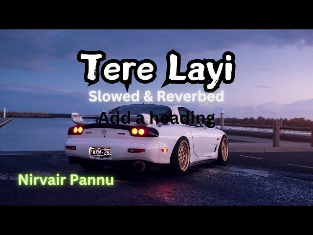 Tere Layi ( Slowed + Reverb ) - Nirvair Pannu | Raticent