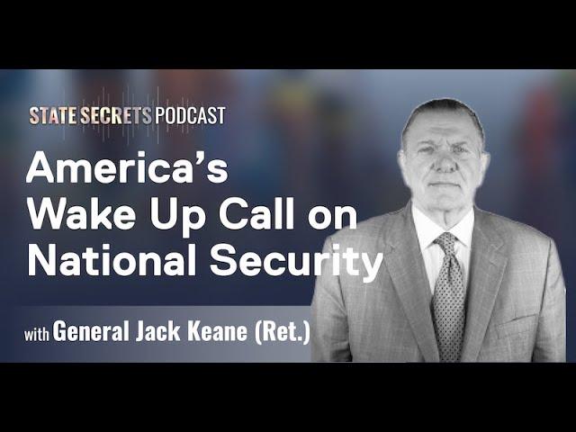 General Jack Keane Issues Wake Up Call on National Security | The State Secrets Podcast