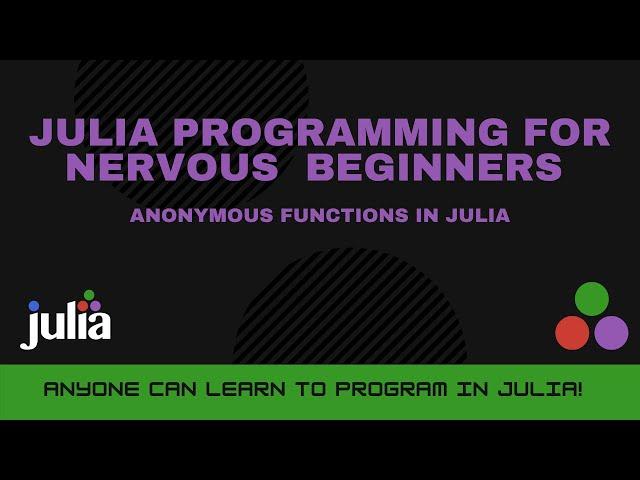 Anonymous Functions in Julia | Julia Programming For Nervous Beginners (Week 3 Lesson 5)